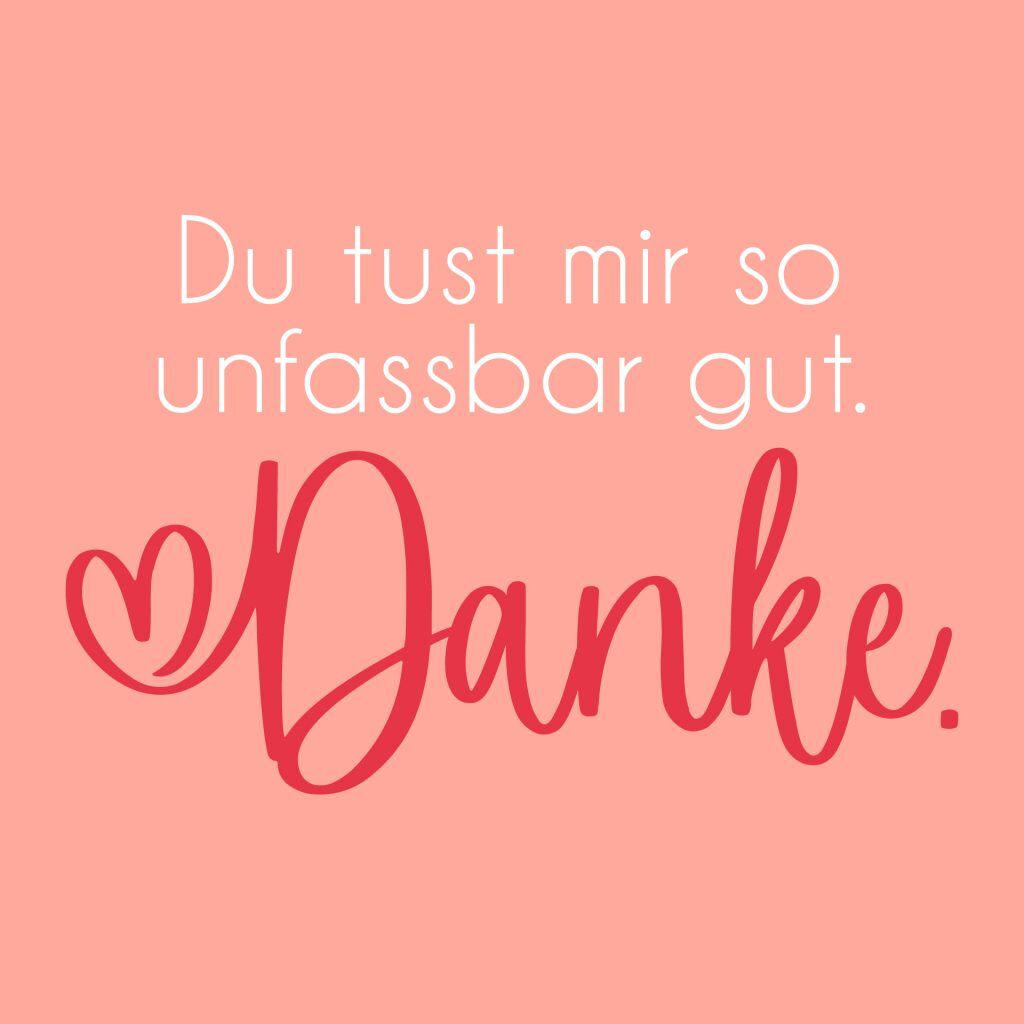 Du tust mir so unfassbar gut. Danke.